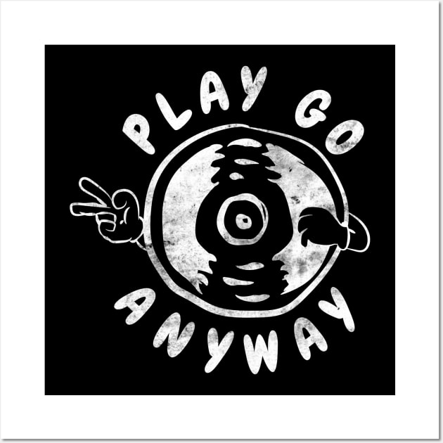 PLAY GO ANYWAY Wall Art by BLZstore